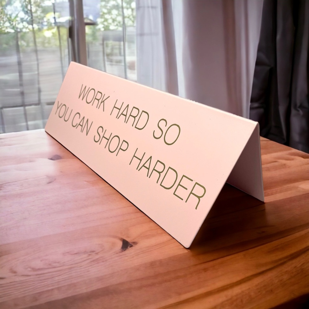 Work Harder Shop Harder Desk Decor